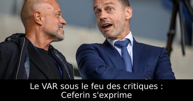 Le VAR sous le feu des critiques : Ceferin s'exprime