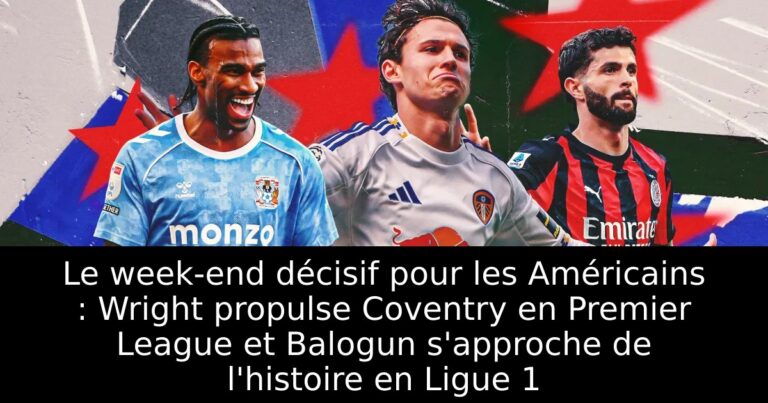 Le week-end décisif pour les Américains : Wright propulse Coventry en Premier League et Balogun s'approche de l'histoire en Ligue 1