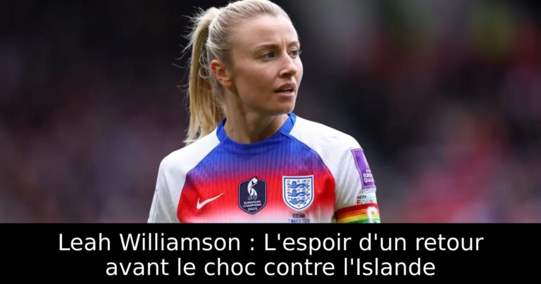 Leah Williamson : L'espoir d'un retour avant le choc contre l'Islande