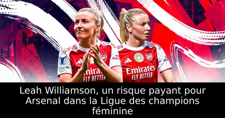 Leah Williamson, un risque payant pour Arsenal dans la Ligue des champions féminine