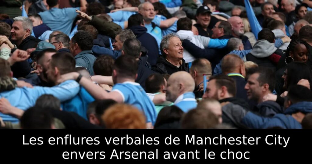 Les enflures verbales de Manchester City envers Arsenal avant le choc