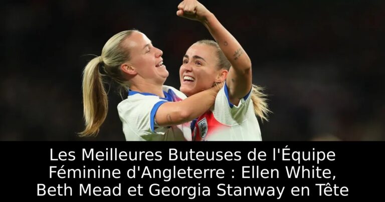 Les Meilleures Buteuses de l'Équipe Féminine d'Angleterre : Ellen White, Beth Mead et Georgia Stanway en Tête