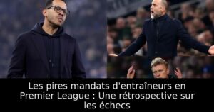 Les pires mandats d&rsquo;entraîneurs en Premier League : Une rétrospective sur les échecs