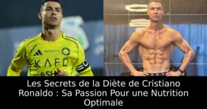 Les Secrets de la Diète de Cristiano Ronaldo : Sa Passion Pour une Nutrition Optimale