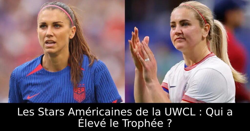 Les Stars Américaines de la UWCL : Qui a Élevé le Trophée ?