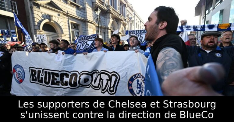 Les supporters de Chelsea et Strasbourg s'unissent contre la direction de BlueCo