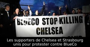 Les supporters de Chelsea et Strasbourg unis pour protester contre BlueCo