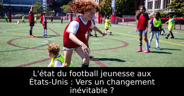 L'état du football jeunesse aux États-Unis : Vers un changement inévitable ?