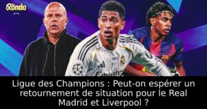 Ligue des Champions : Peut-on espérer un retournement de situation pour le Real Madrid et Liverpool ?