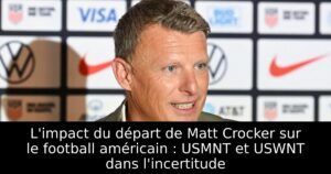 L&rsquo;impact du départ de Matt Crocker sur le football américain : USMNT et USWNT dans l&rsquo;incertitude