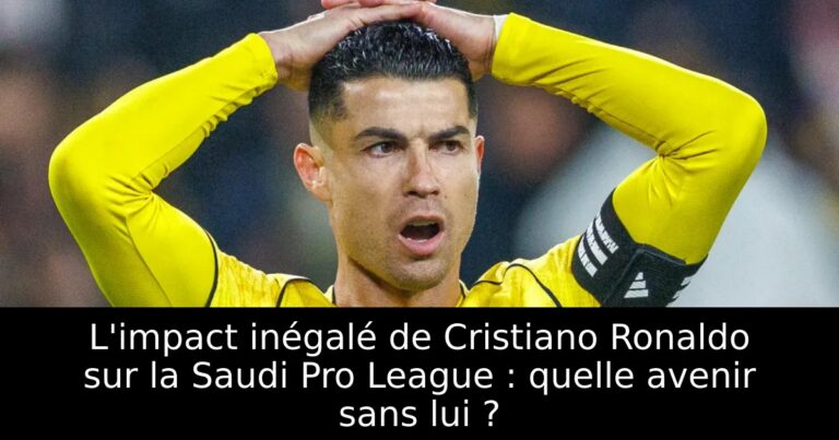 L'impact inégalé de Cristiano Ronaldo sur la Saudi Pro League : quelle avenir sans lui ?