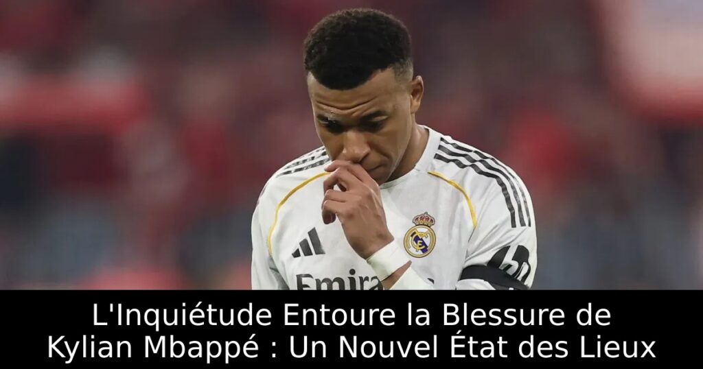 L&rsquo;Inquiétude Entoure la Blessure de Kylian Mbappé : Un Nouvel État des Lieux