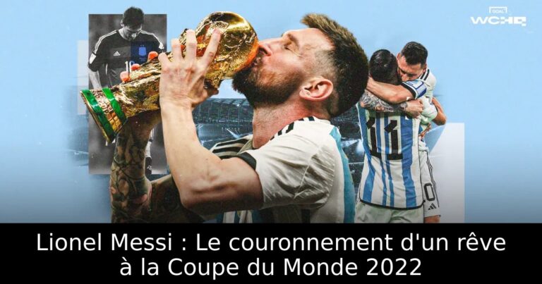 Lionel Messi : Le couronnement d'un rêve à la Coupe du Monde 2022