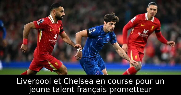 Liverpool et Chelsea en course pour un jeune talent français prometteur