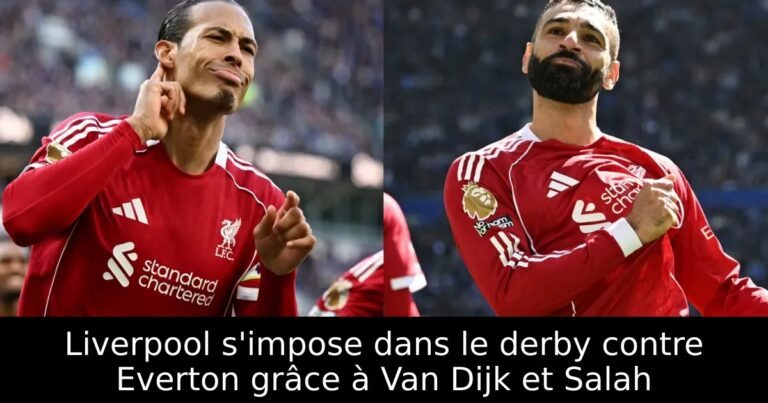 Liverpool s'impose dans le derby contre Everton grâce à Van Dijk et Salah