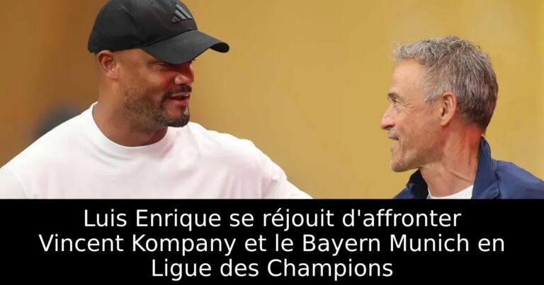 Luis Enrique se réjouit d'affronter Vincent Kompany et le Bayern Munich en Ligue des Champions