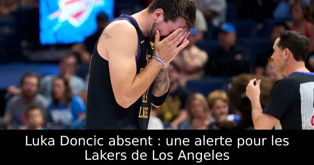 Luka Doncic absent : une alerte pour les Lakers de Los Angeles
