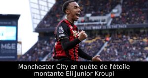 Manchester City en quête de l&rsquo;étoile montante Eli Junior Kroupi