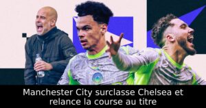 Manchester City surclasse Chelsea et relance la course au titre