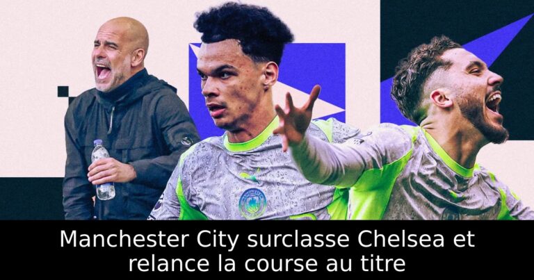 Manchester City surclasse Chelsea et relance la course au titre