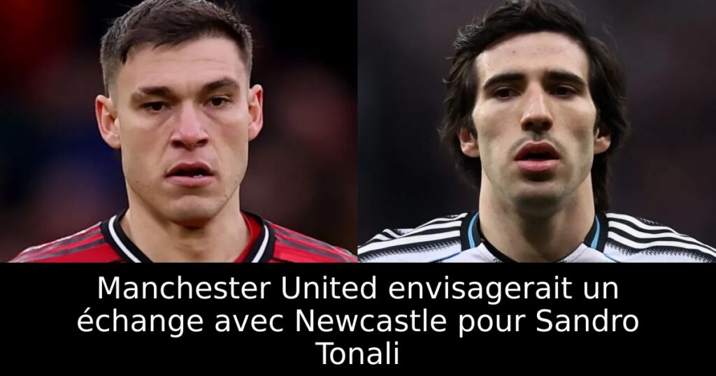 Manchester United envisagerait un échange avec Newcastle pour Sandro Tonali