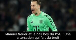 Manuel Neuer et le ball boy du PSG : Une altercation qui fait du bruit