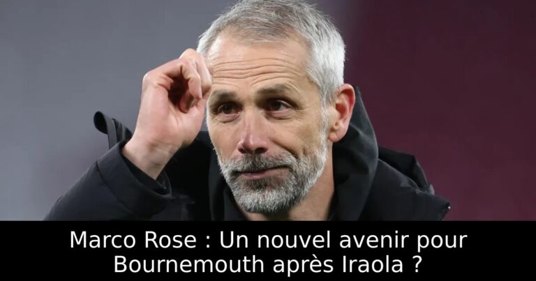 Marco Rose : Un nouvel avenir pour Bournemouth après Iraola ?