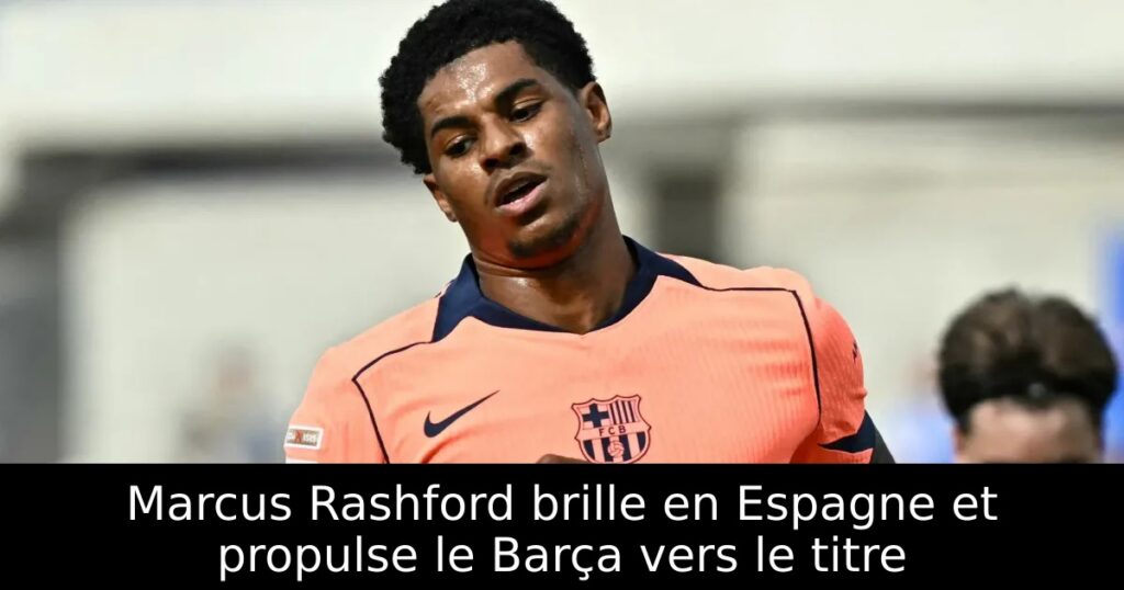 Marcus Rashford brille en Espagne et propulse le Barça vers le titre