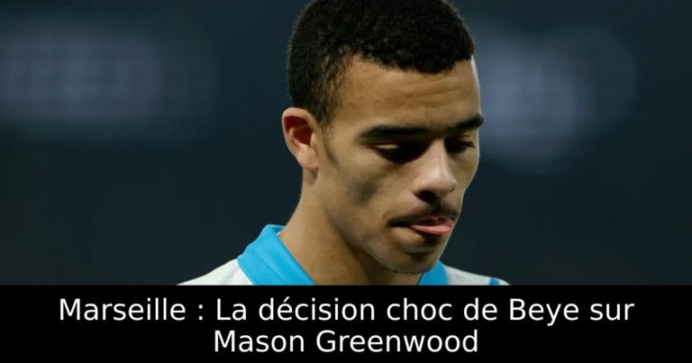 Marseille : La décision choc de Beye sur Mason Greenwood