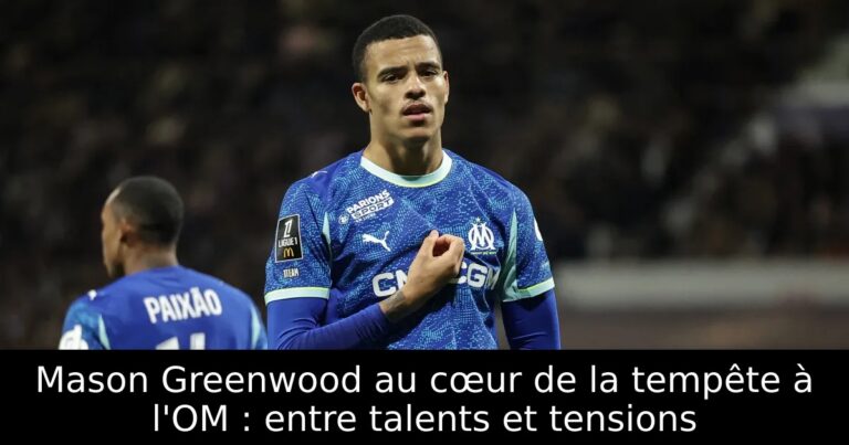 Mason Greenwood au cœur de la tempête à l'OM : entre talents et tensions