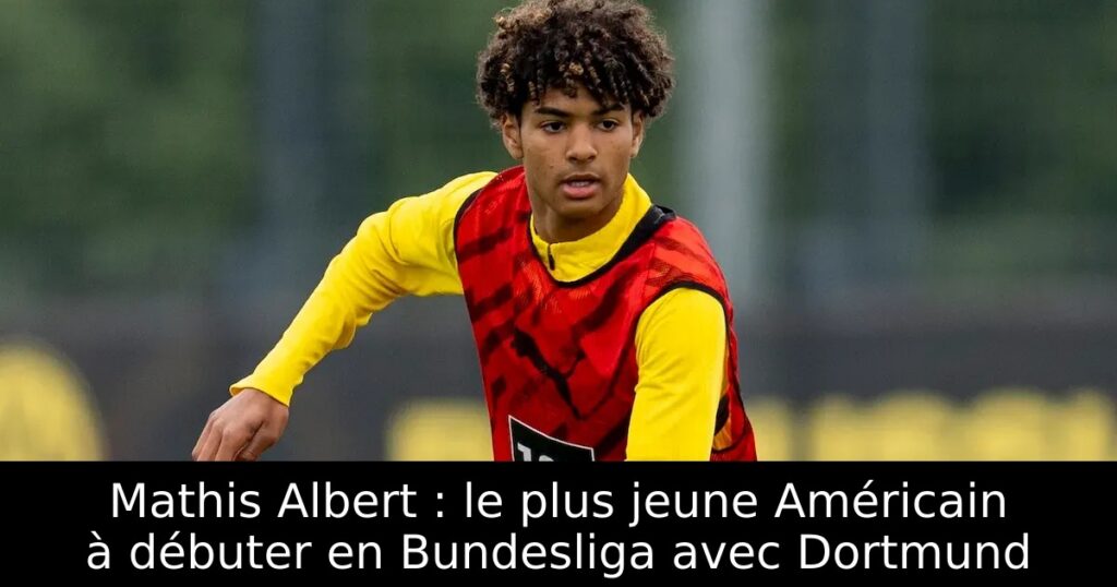 Mathis Albert : le plus jeune Américain à débuter en Bundesliga avec Dortmund