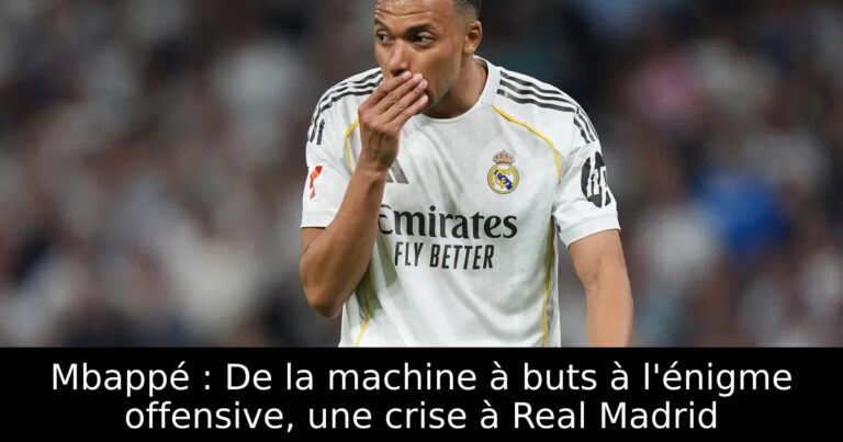 Mbappé : De la machine à buts à l'énigme offensive, une crise à Real Madrid