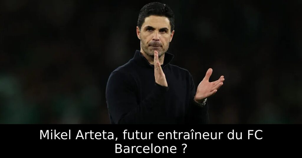 Mikel Arteta, futur entraîneur du FC Barcelone ?