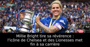 Millie Bright tire sa révérence : l&rsquo;icône de Chelsea et des Lionesses met fin à sa carrière