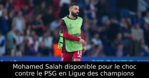 Mohamed Salah disponible pour le choc contre le PSG en Ligue des champions