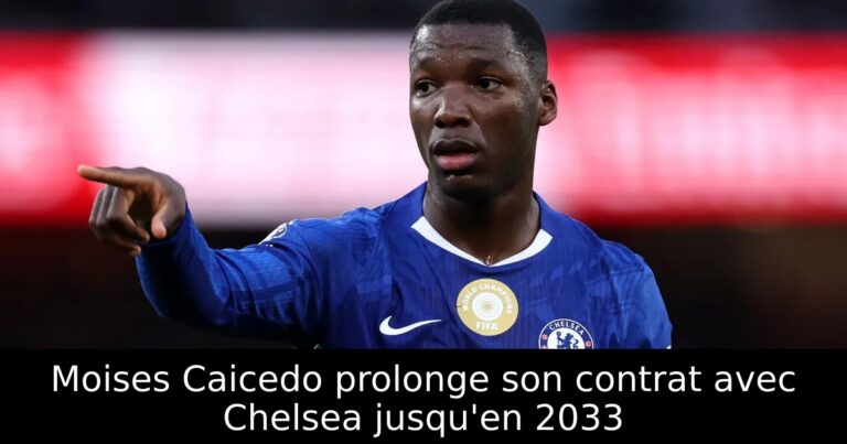 Moises Caicedo prolonge son contrat avec Chelsea jusqu'en 2033