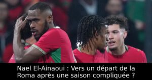 Nael El-Ainaoui : Vers un départ de la Roma après une saison compliquée ?