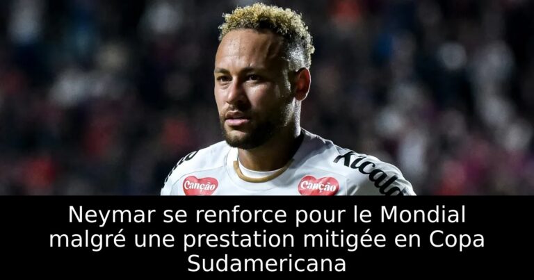 Neymar se renforce pour le Mondial malgré une prestation mitigée en Copa Sudamericana
