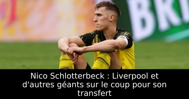 Nico Schlotterbeck : Liverpool et d'autres géants sur le coup pour son transfert