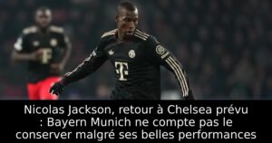 Nicolas Jackson, retour à Chelsea prévu : Bayern Munich ne compte pas le conserver malgré ses belles performances