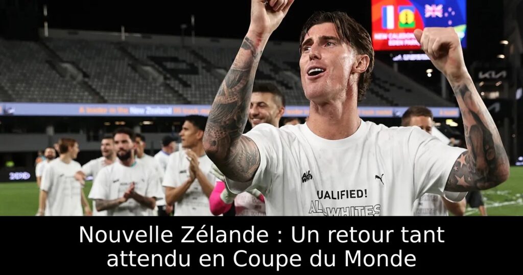 Nouvelle Zélande : Un retour tant attendu en Coupe du Monde