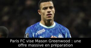 Paris FC vise Mason Greenwood : une offre massive en préparation