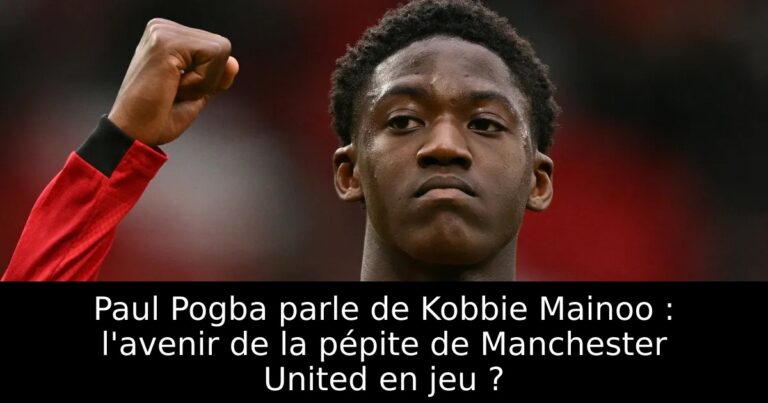 Paul Pogba parle de Kobbie Mainoo : l'avenir de la pépite de Manchester United en jeu ?