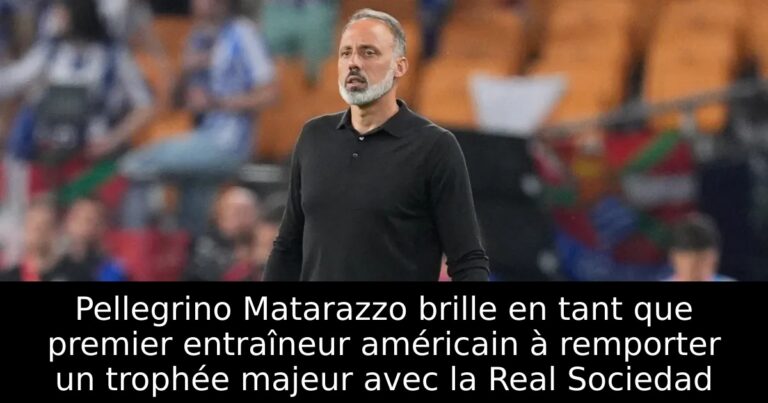 Pellegrino Matarazzo brille en tant que premier entraîneur américain à remporter un trophée majeur avec la Real Sociedad