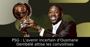 PSG : L&rsquo;avenir incertain d&rsquo;Ousmane Dembélé attise les convoitises