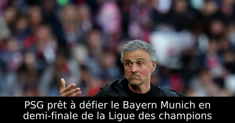 PSG prêt à défier le Bayern Munich en demi-finale de la Ligue des champions