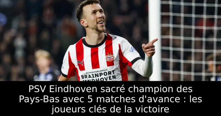 PSV Eindhoven sacré champion des Pays-Bas avec 5 matches d'avance : les joueurs clés de la victoire