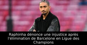 Raphinha dénonce une injustice après l&rsquo;élimination de Barcelone en Ligue des Champions