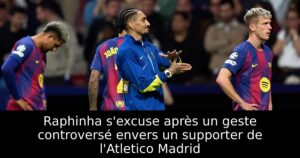 Raphinha s&rsquo;excuse après un geste controversé envers un supporter de l&rsquo;Atletico Madrid
