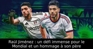 Raúl Jiménez : un défi immense pour le Mondial et un hommage à son père